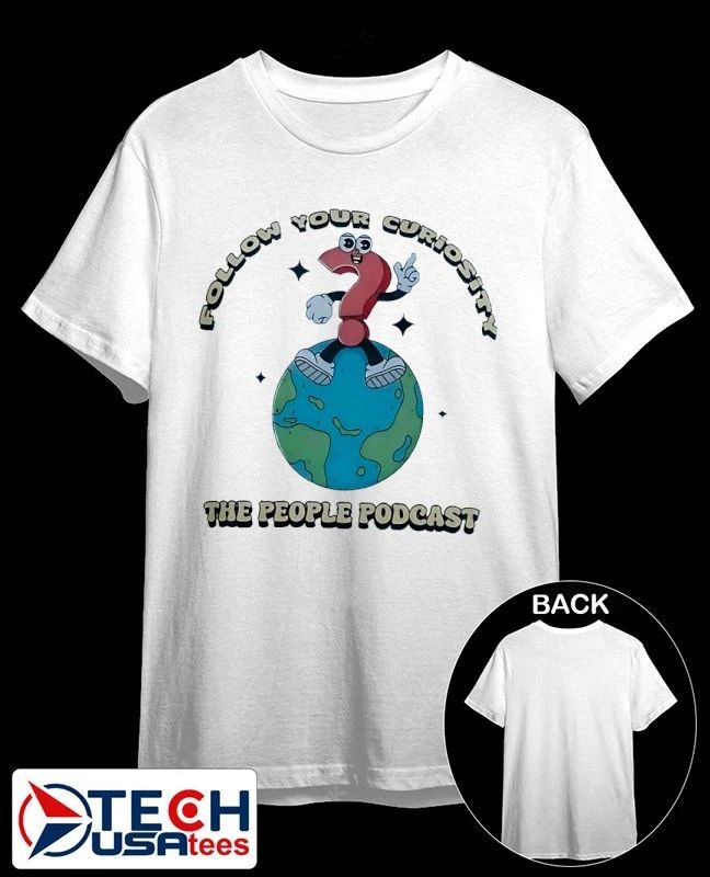 Follow your curiosity the people podcast shirt