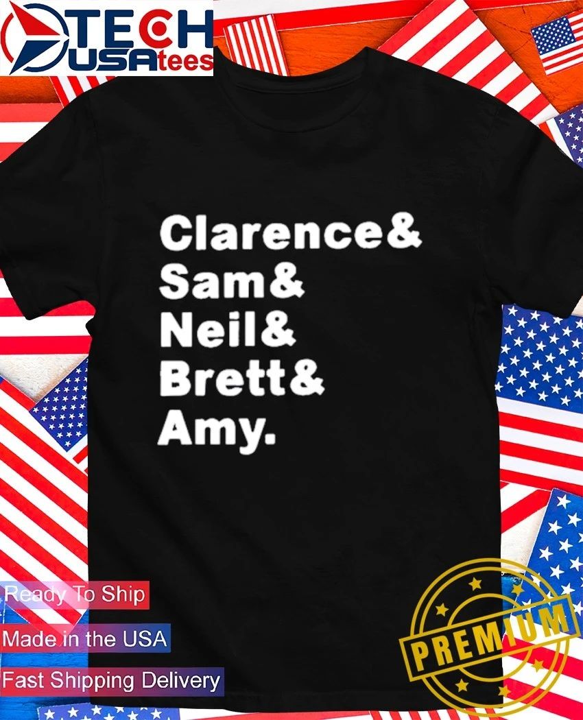 Clarence and Sam and Neil Brett and Amy shirt