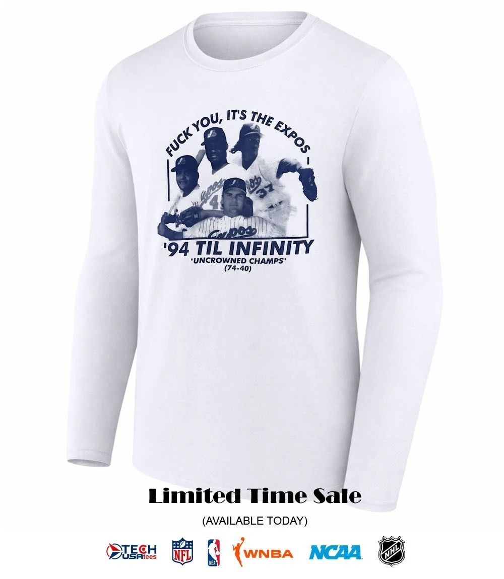 Montreal Expos fck you it’s the Expos 1994 til infinity Uncrowned Champs shirt