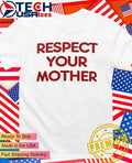Respect your mother shirt