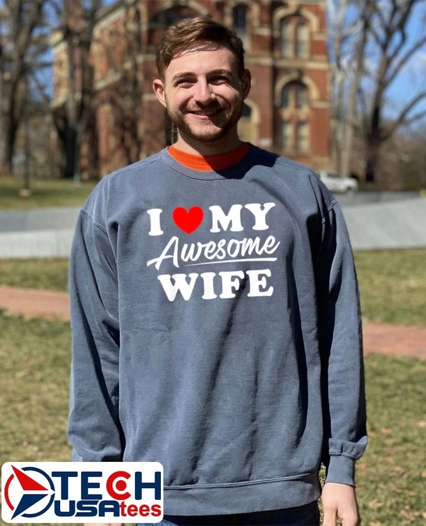 I love my awesome wife shirt