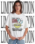 Yeah I got a porn addiction porn myself a big bowl of cereal shirt