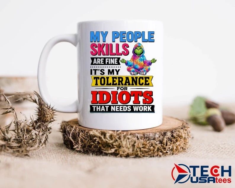 Grinch my people skills are fine its my tolerance for idiots that needs work shirt