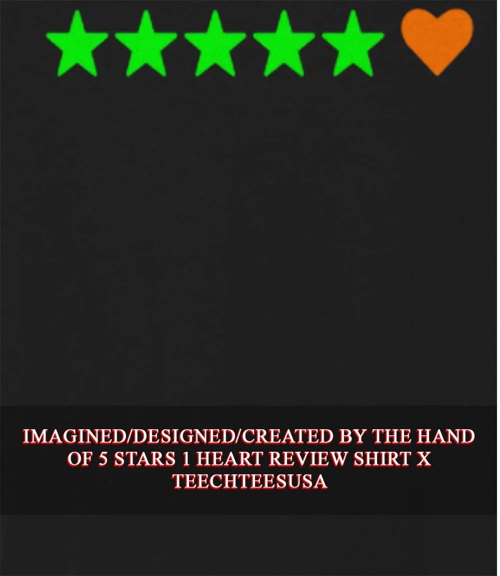 5 stars 1 heart review shirt