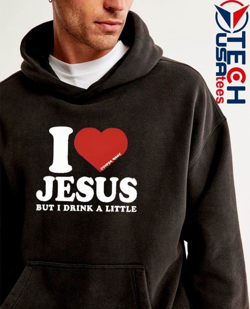 I love Jesus but I drink a little shirt