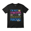 I'm Not Stressed I'm Just Efficiently Panicking T-Shirt