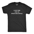 Mens I Put The Fun In Dysfunctional T Shirt Funny Sarcastic Graphic Novelty Tee