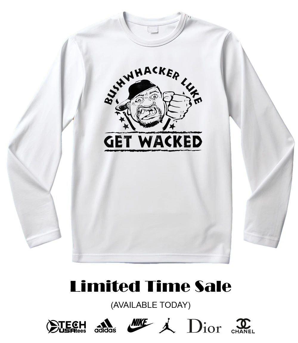 Bushwhacker Luke get wacked shirt