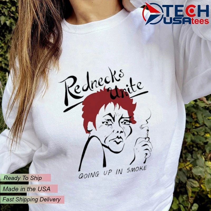 Rednecks Unite going up in smoke shirt