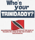 Who’s your Trinidaddy Trinidad and Tobago flag shirt