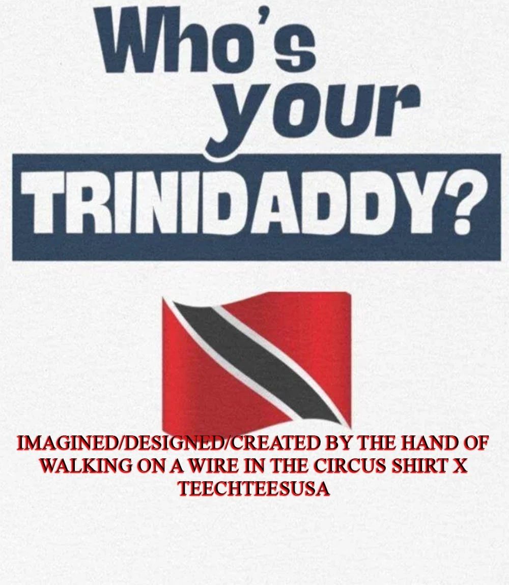 Who’s your Trinidaddy Trinidad and Tobago flag shirt