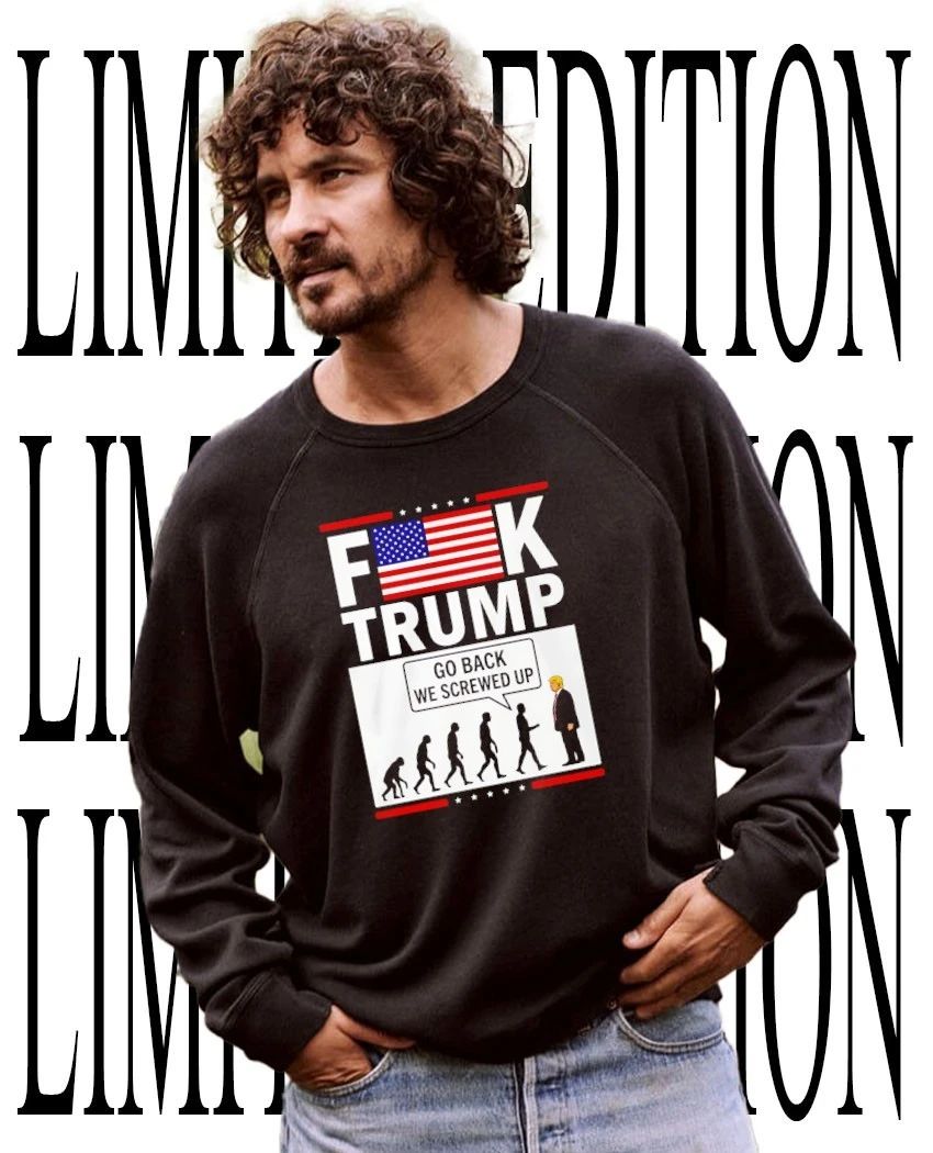 Fk Trump Go Back We Screwed Up Human Evolution Parody shirt