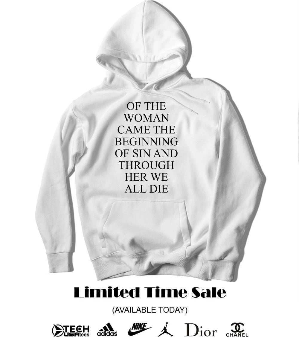 Of the woman came the beginning of sin and through her we all die shirt