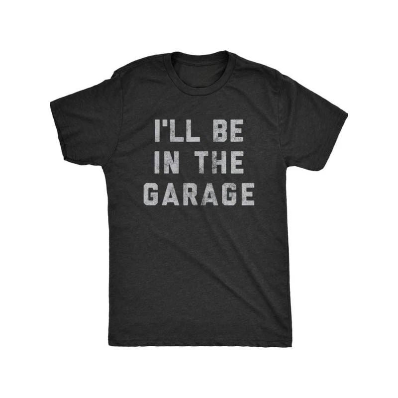 Funny Car Mechanic Dad Tee Mens I'll Be in The Garage T Shirt