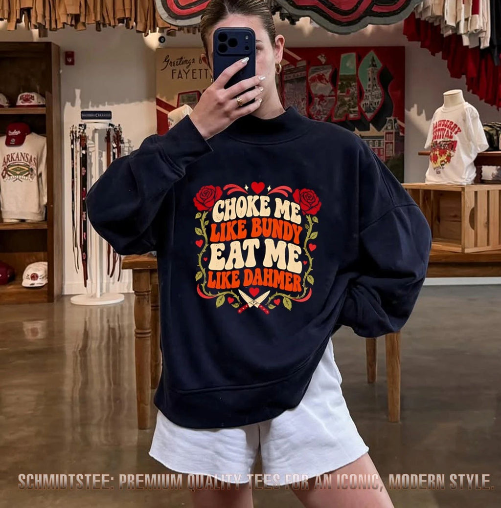Choke Me Like Bundy Eat Me Like Dahmer True Crime shirt