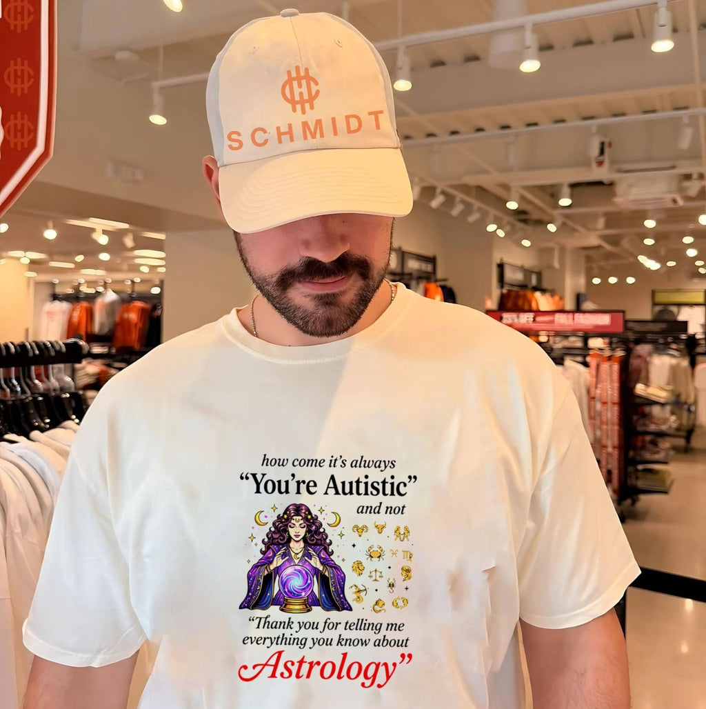 How come its always you’re autistic and not thank you for telling me everything you know about Astrology shirt