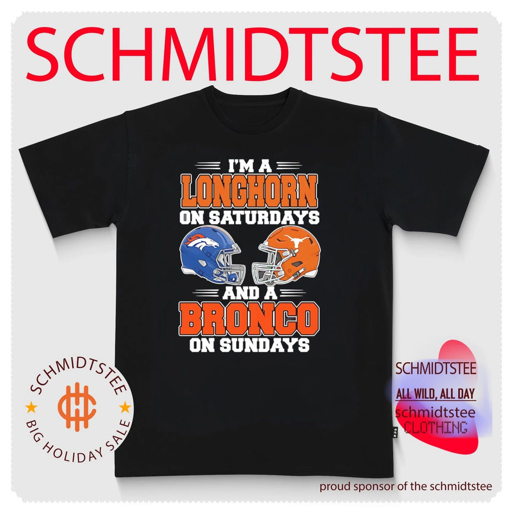 I’m a Longhorn on Saturdays and a Bronco on Sundays shirt