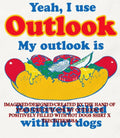 Yeah I use Outlook my outlook is positively filled with hot dogs shirt