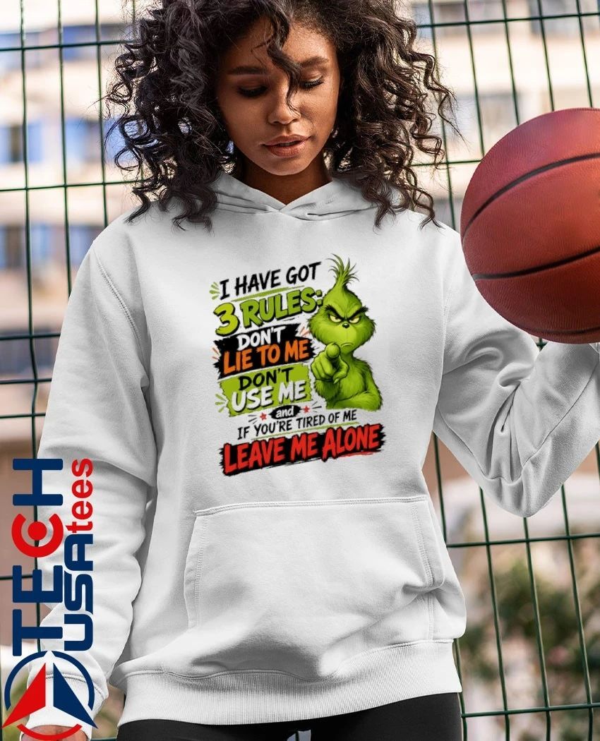 Grinch I have got 3 rules don’t lie to me don’t use me and if you’re tired of me leave me alone shirt