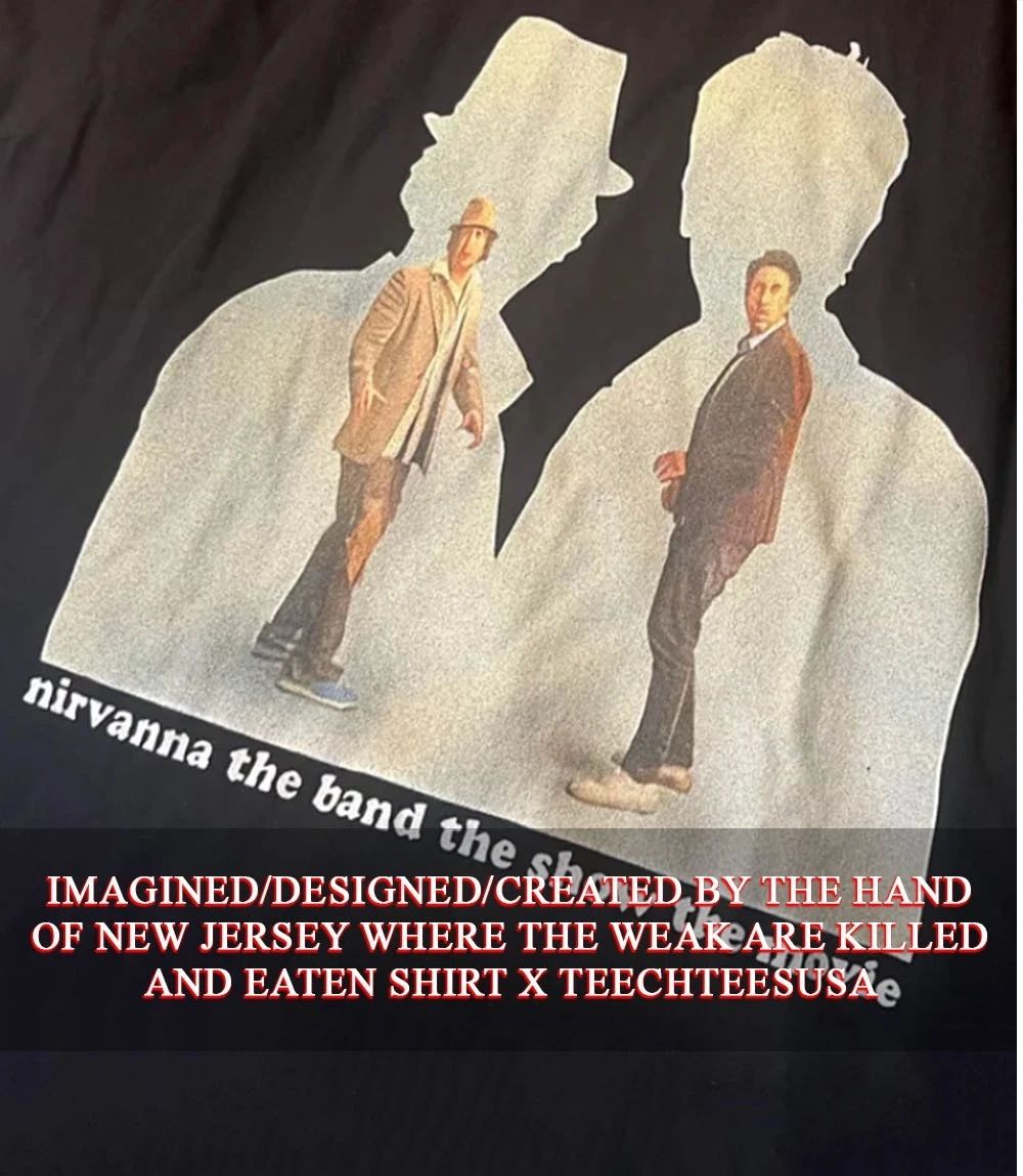 Nirvanna the band the show the movie shirt