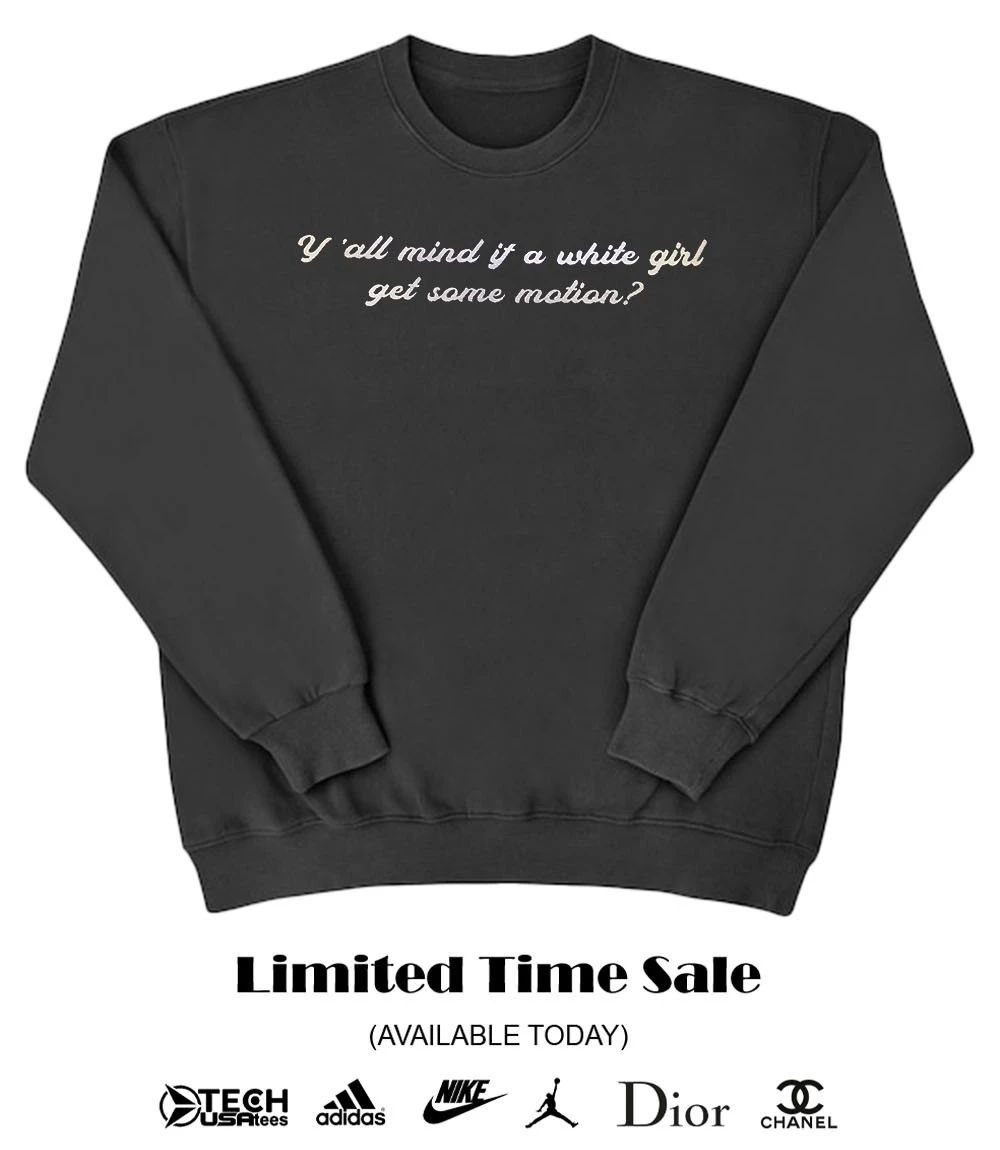 Y’all mind if a white girl get some motion shirt