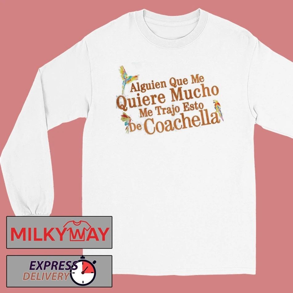 Karol G Coachella 2026 Festival Exclusive Merch Alguien Que Me Quiere Mucho Me Trajo Esto De Coachella T-Shirt