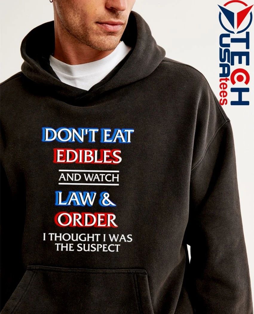 Don’t eat edibles and watch TV show I thought I was the damn suspect shirt