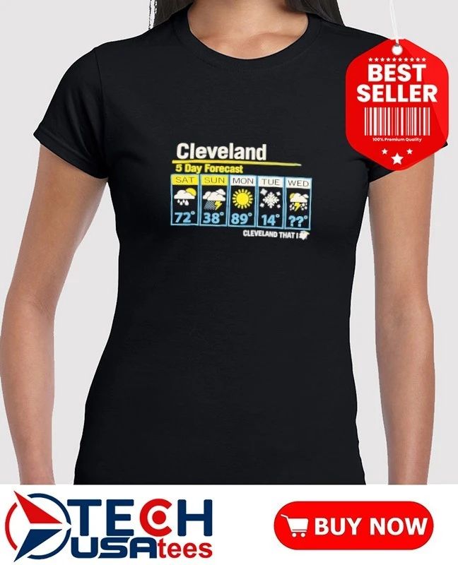 Cleveland 5 day forecast weather shirt