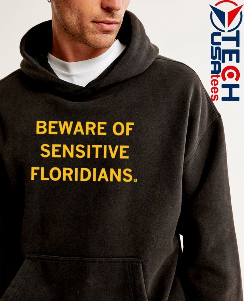 Beware of Sensitive Floridians shirt by raygunsite