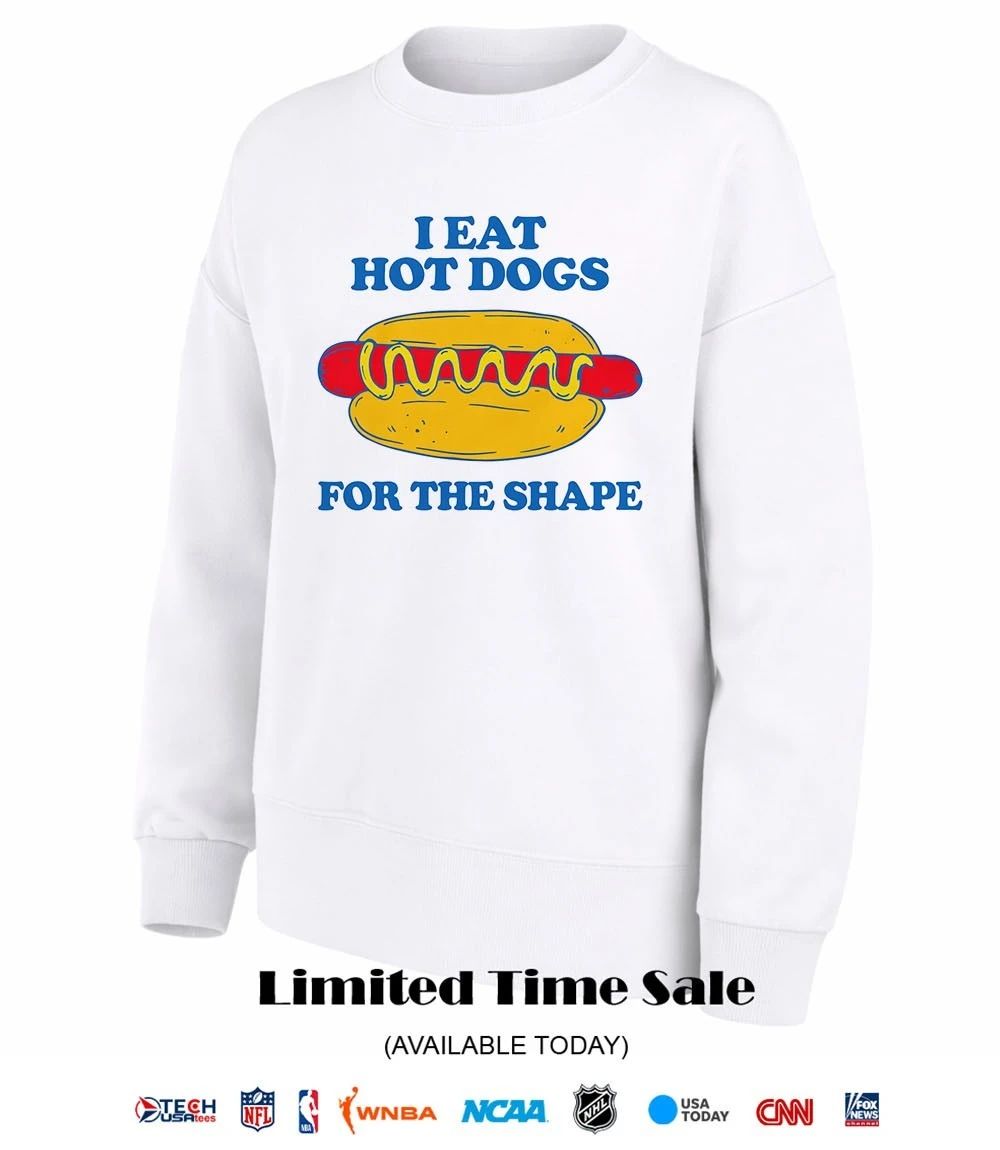 I eat hot dogs for the shape shirt