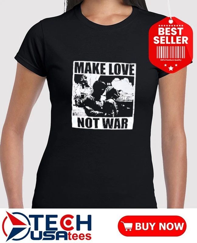 Make love not war shirt