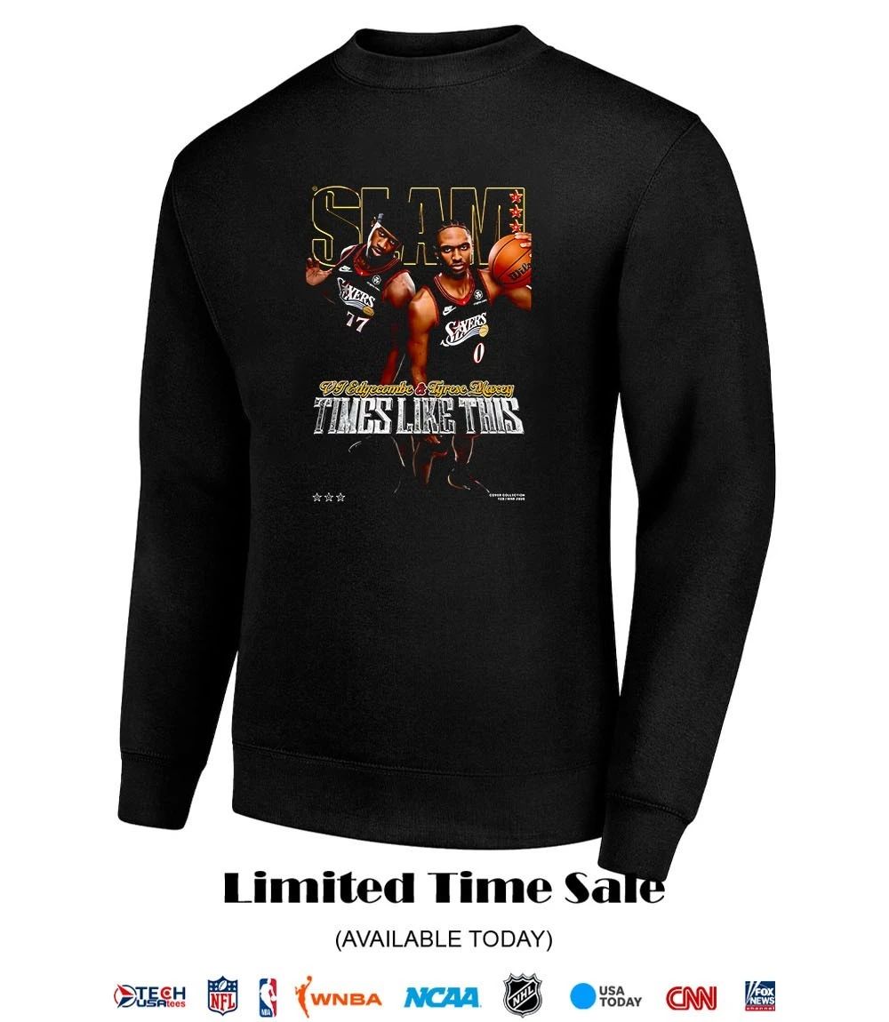 SLAM Philadelphia 76ers Tyrese Maxey and VJ Edgecombe times like this shirt