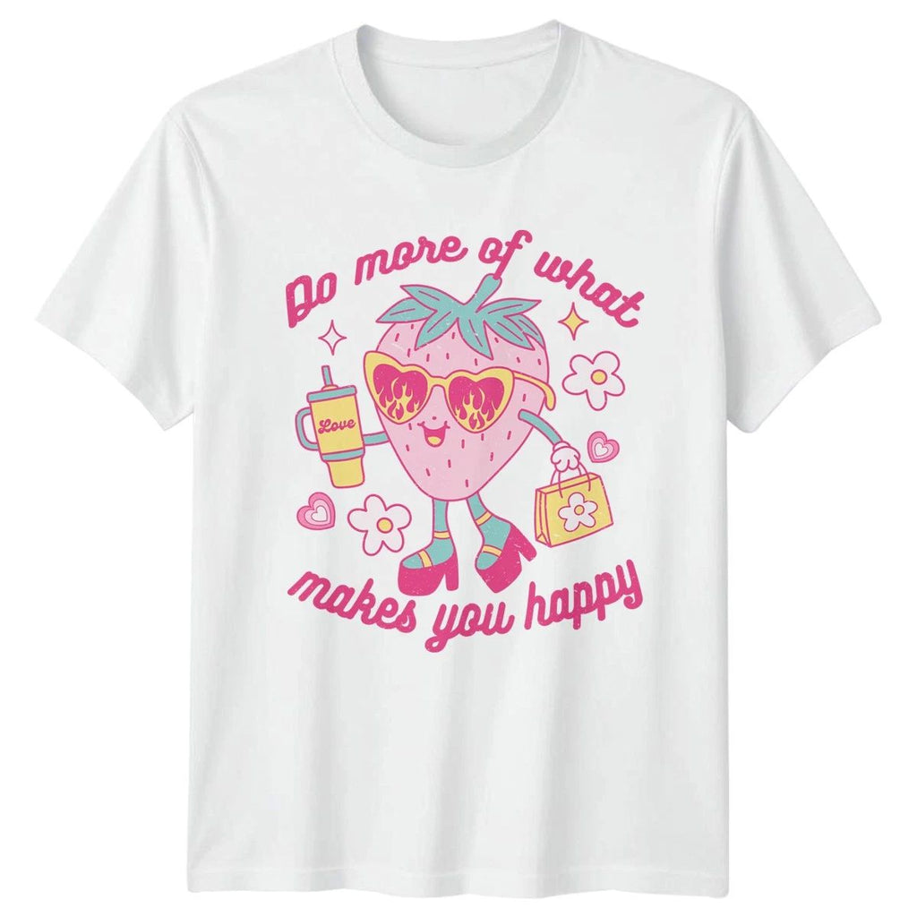 Do More Of What Makes You Womens T-Shirt Strawberry Kawaii Motivational Birthday