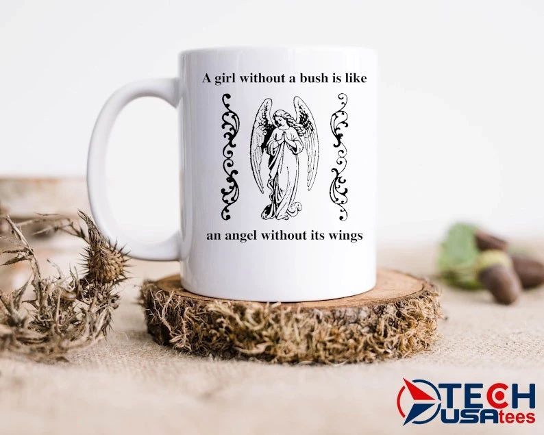 A girl without a bush is like an angel without its wings shirt