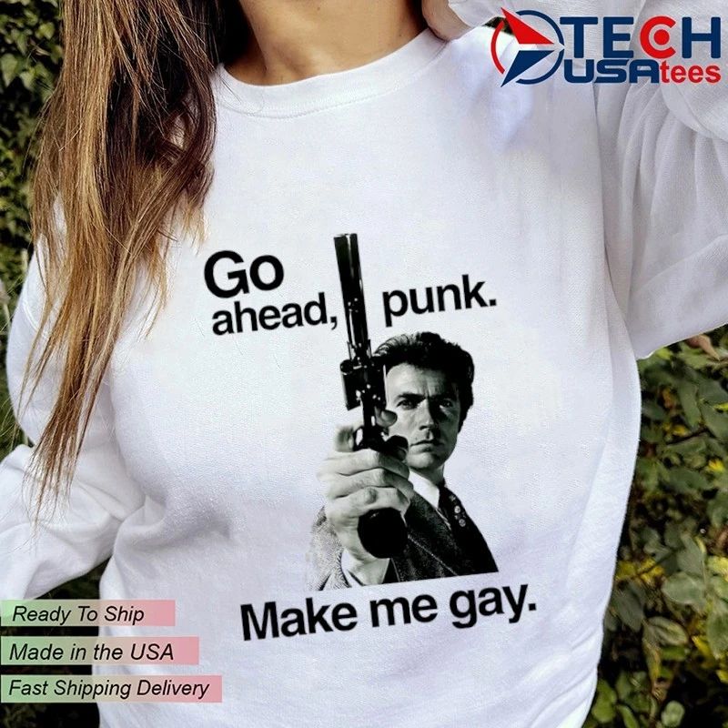 Go ahead punk make me gay shirt