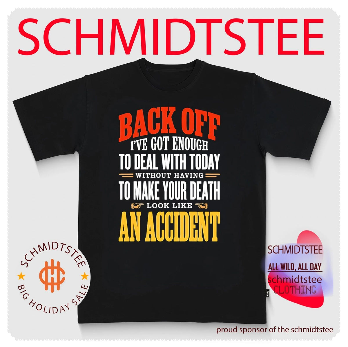 Back off I’ve got enough to deal with today without having to make your death look like an accident shirt