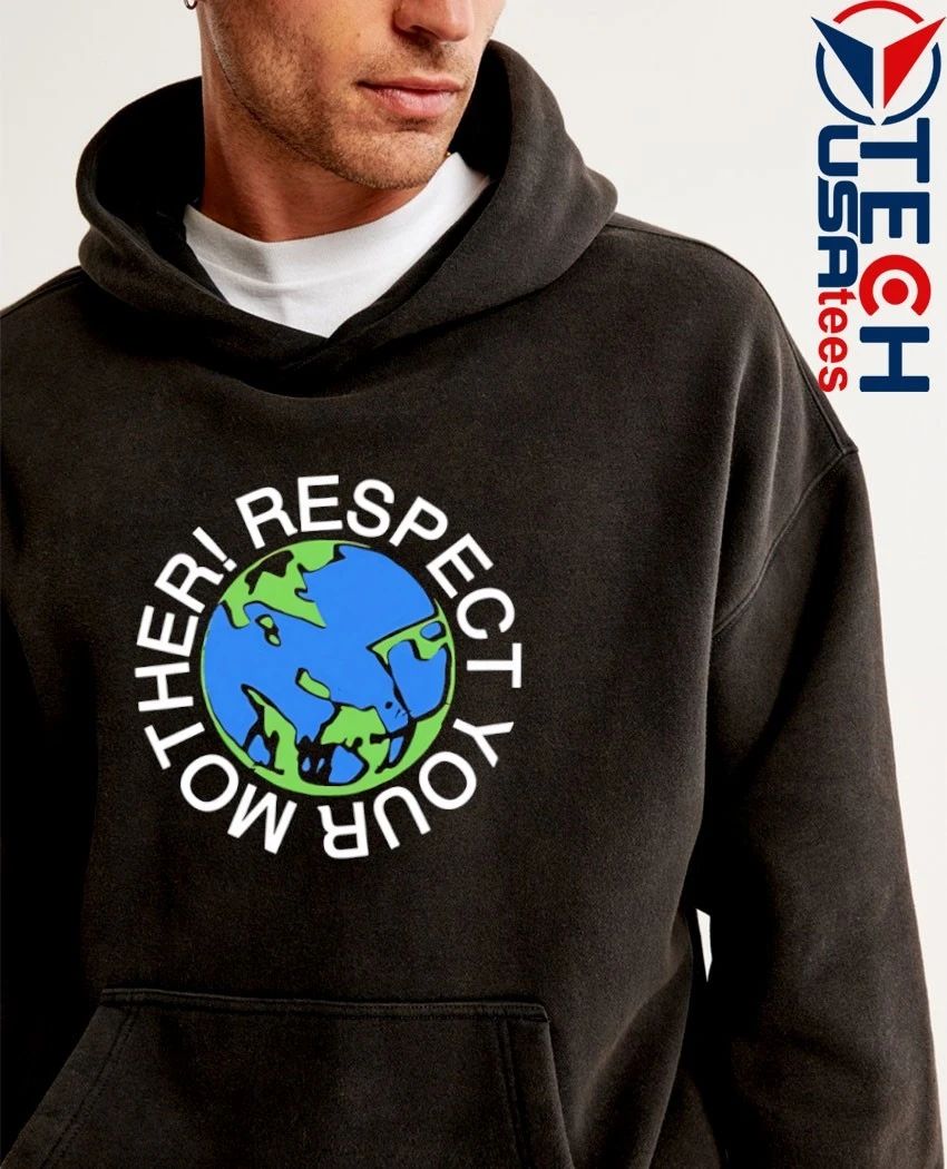 Respect your mother Earth shirt