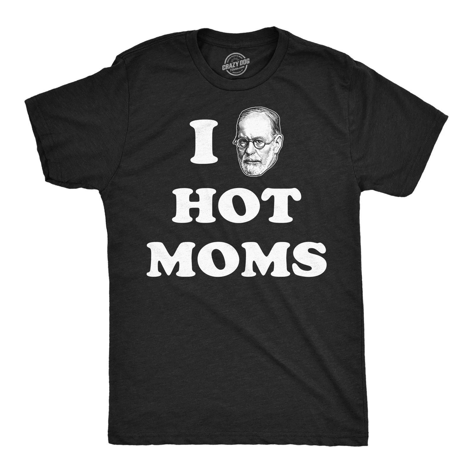Mens Funny T Shirts I Sigmund Freud Hot Moms Sarcastic Graphic Novelty Tee for