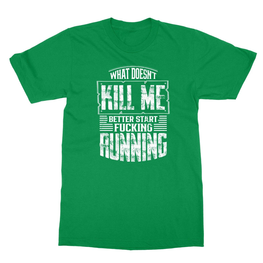 What Doesn't Kill Me Better Start Running Quote Unisex Tee Tshirt