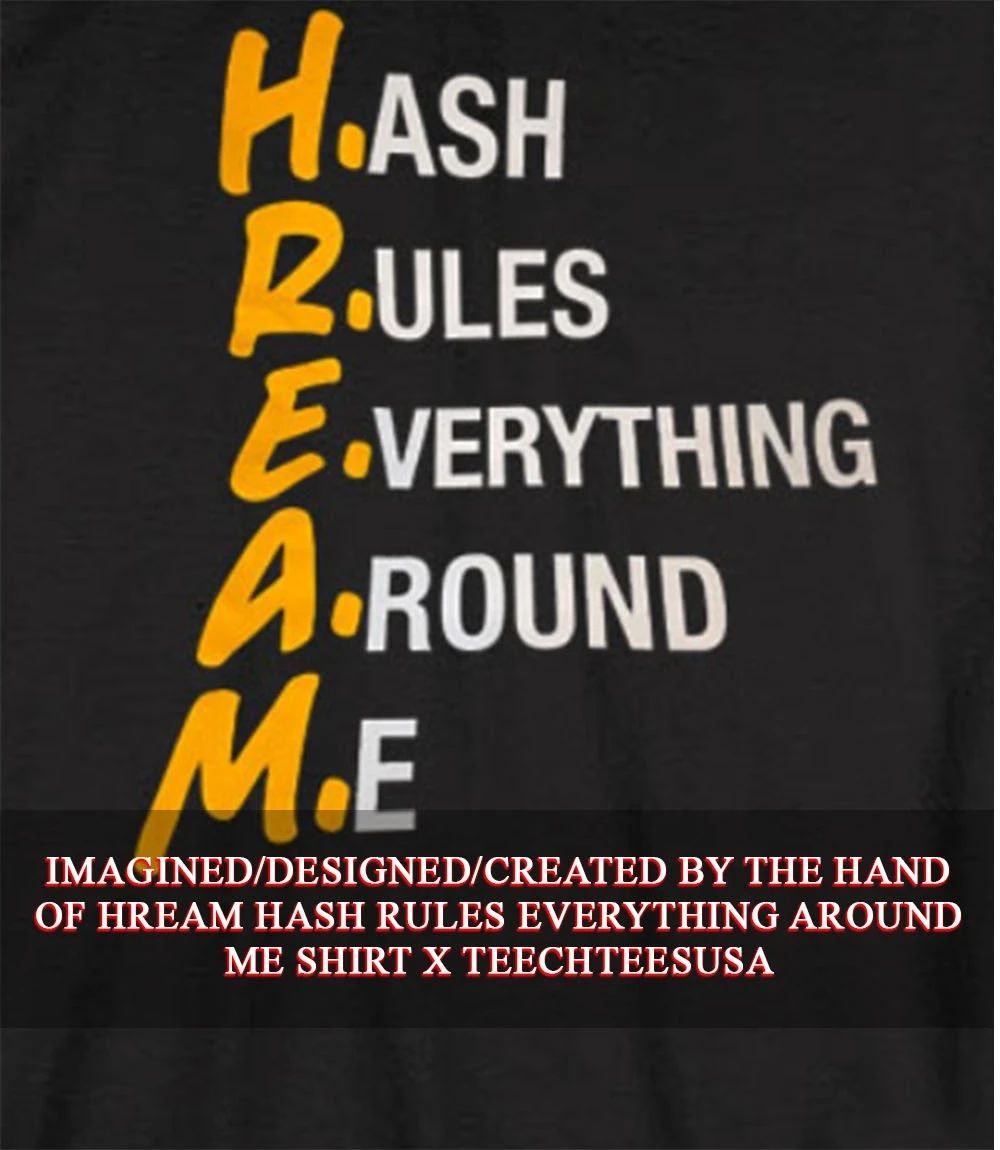 HREAM hash rules everything around me shirt