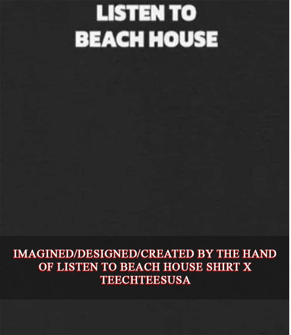 Listen to beach house T-shirt