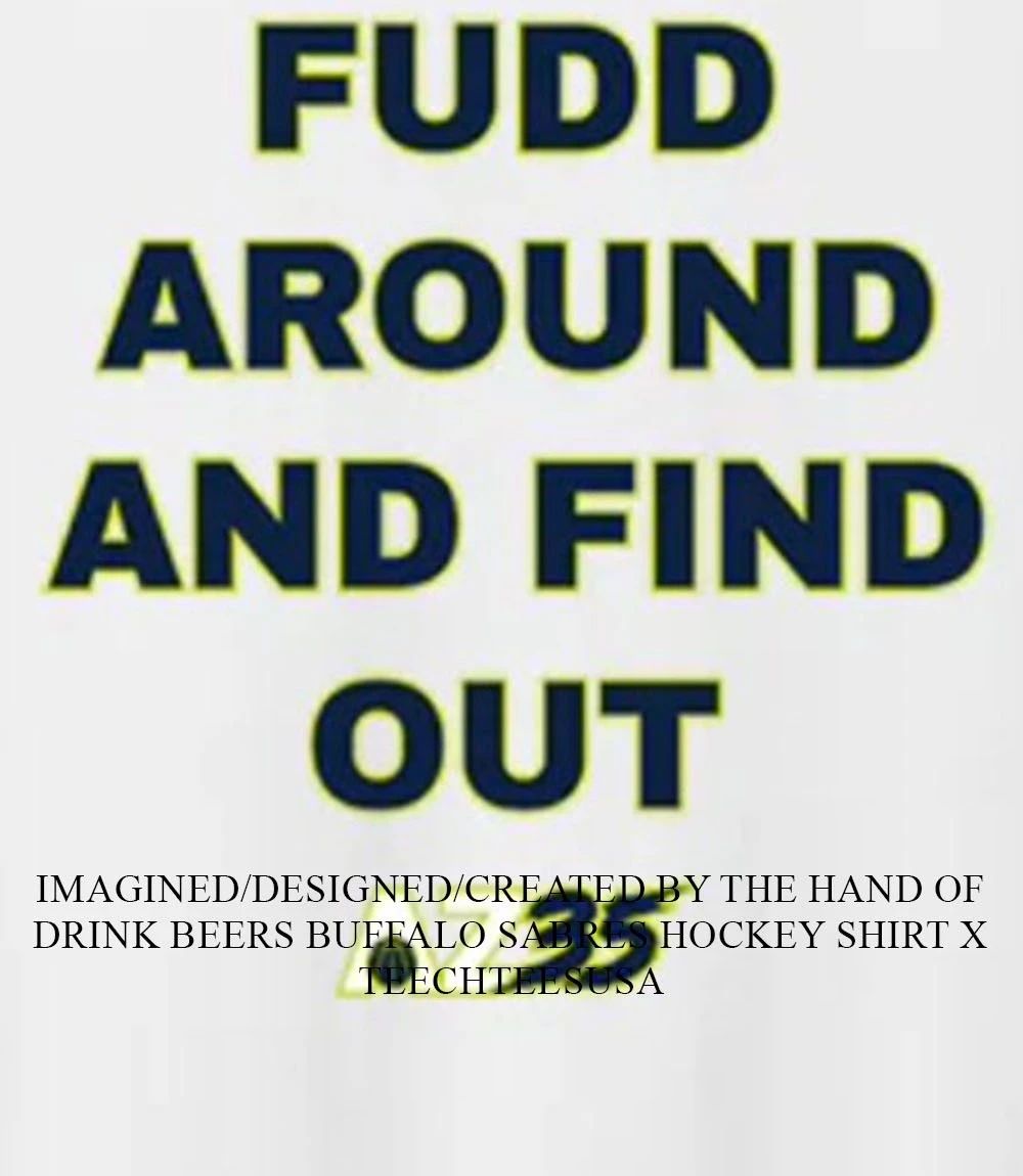 Fudd around and find out AZ35 shirt