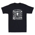 If I'm The Problem Then You Might Be Reason Humor Quote Joke Retro Men's T-Shirt