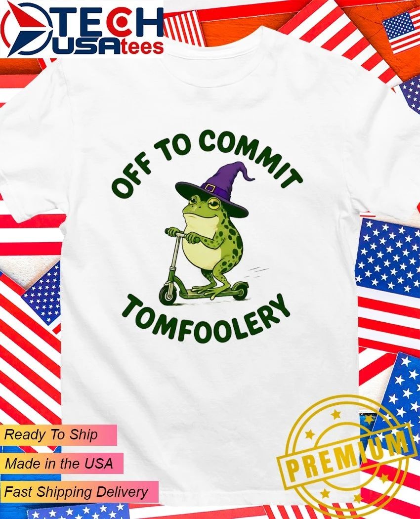 Off to commit tomfoolery humorous frog shirt
