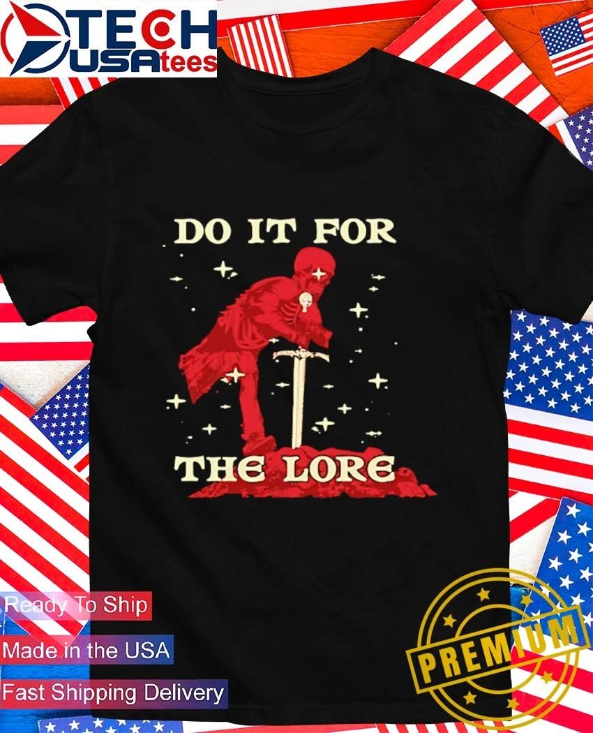 Skeleton Knight Sword Do It For The Lore Fantasy Adventure Gaming Enthusiast shirt
