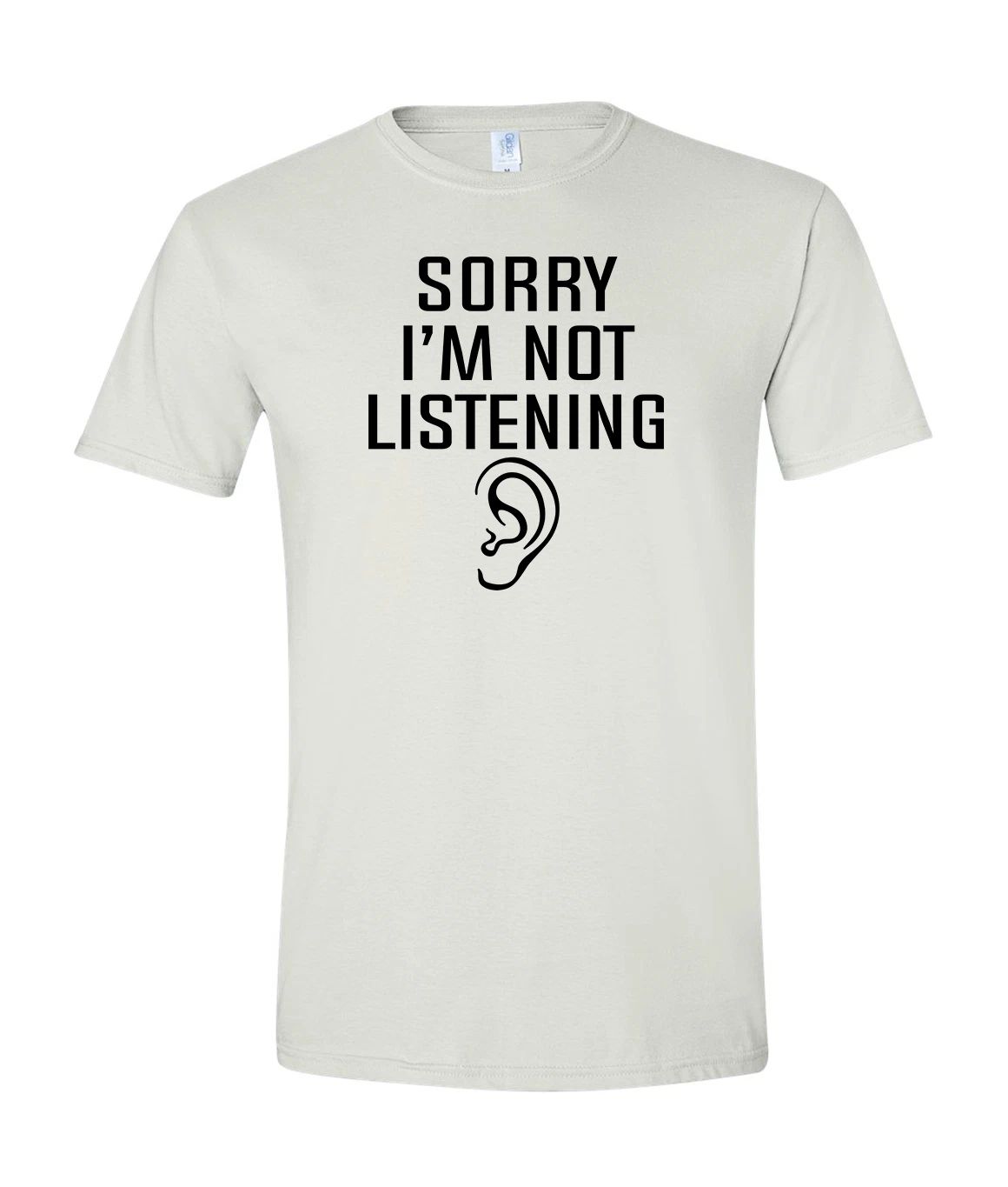 SORRY I'M NOT LISTENING Funny Novelty Graphic T-Shirt, Funny Ear Print Humor Tee