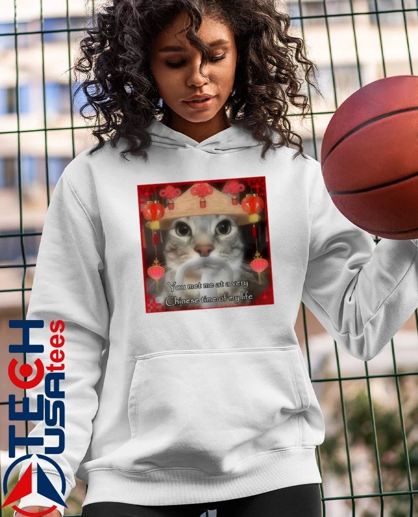 You met me at a very Chinese time of my life shirt