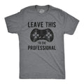 Mens Leave This to The Professional T Shirt Funny Nerdy Video Game Controller