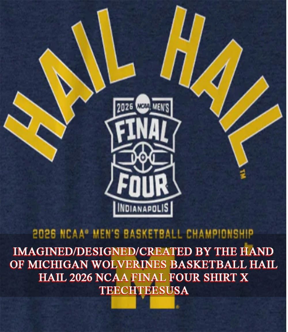 Michigan Wolverines Basketball Hail Hail 2026 NCAA Final Four shirt