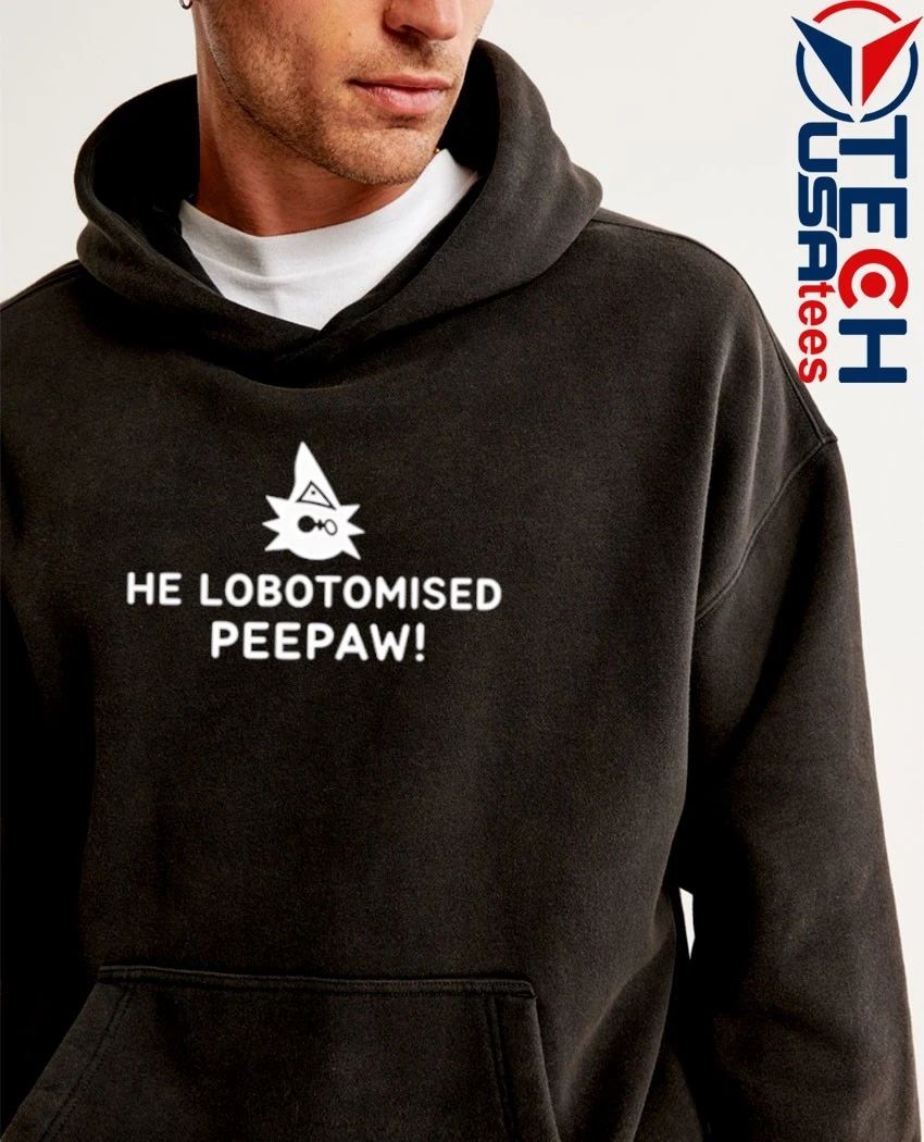 He Lobotomised Peepaw shirt